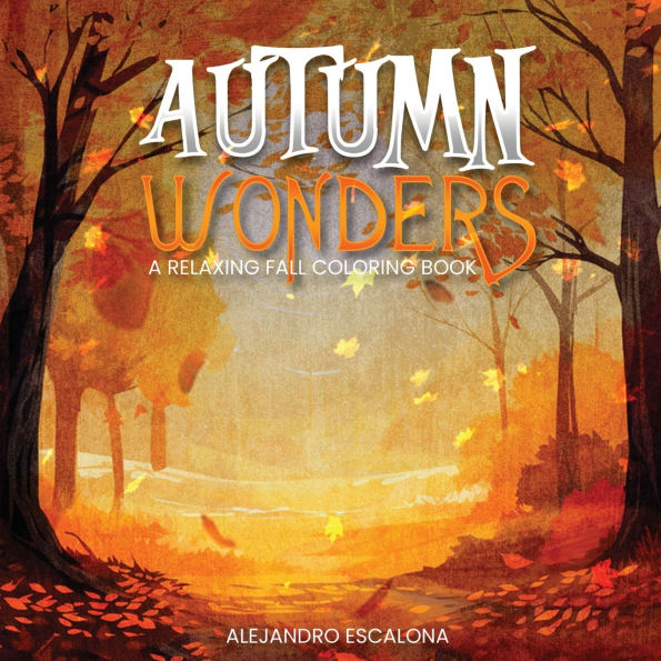 Autumn Wonders: A Relaxing Fall Coloring Book: