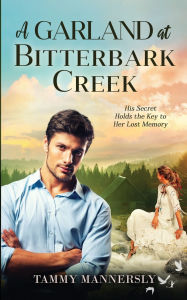 Title: A Garland at Bitterbark Creek, Author: Tammy Mannersly