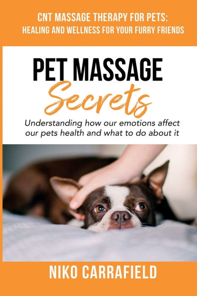 Pet - Massage Secrets: The Guidebook to Healing Man's Best Friend Using Reiki & CNT Massage