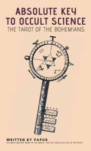 Title: Absolute Key To Occult Science: The Tarot Of The Bohemians, Author: Papus