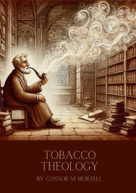 Title: Tobacco Theology, Author: Connor M Mortell