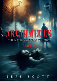 Title: Archimedes: Part II of The Mathematician Trilogy, Author: Jeff Scott