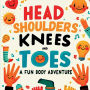 Head, Shoulders, Knees and Toes: A Fun Body Adventure:A Playful and Engaging Journey Through the Amazing Parts of Your Own Bod -Perfect for Curious Little Minds