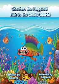 Title: Chester, the happiest Fish in the whole World!, Author: Sinna- G