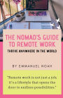 The Nomad's Guide to Remote Work: Thrive Anywhere in the World