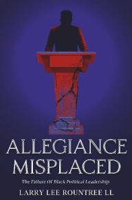 Ebooks pdfs download Allegiance Misplaced: The Failure Of Black Political Leadership ePub MOBI by Larry Rountree ll in English 9798331484422