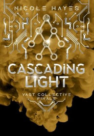 Title: Cascading Light: Vast Collective Finale, Author: Nicole Hayes