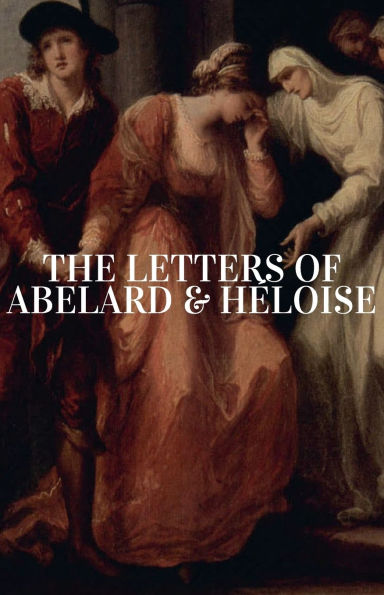 the Letters of Abelard & Heloise: Experience raw emotion and literary brilliance Heloise's correspondence.