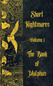 Title: Short Nightmares Volume 1: The Book of Malphas:, Author: Michael Crone