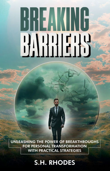 Breaking Barriers: Unleashing the Power of Breakthroughs for Personal Transformation with Practical Strategies