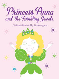 Title: Princess Anna and the Twinkling Jewels: Children's Book for Young Readers, Author: Lindsay Agnew