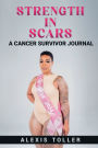 Strength in Scars: A Cancer Survivor Journal