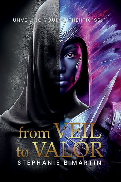 From Veil to Valor: Unveiling Your Authentic Self