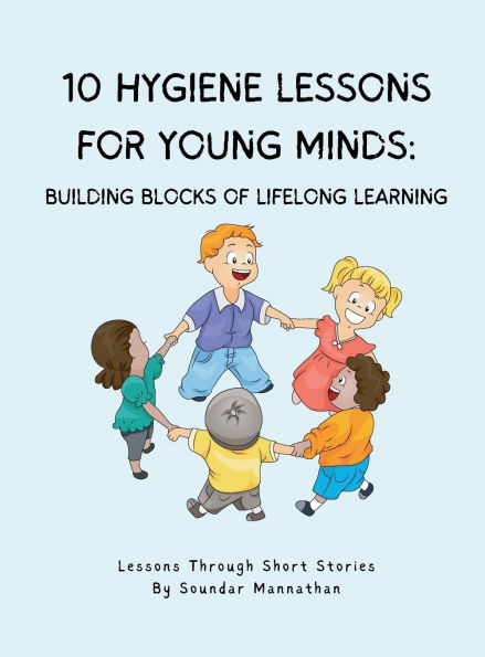 10 Hygiene Lessons for Young Minds: Building Blocks of Lifelong Learning