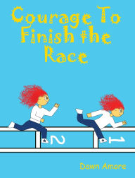 Title: Courage To Finish the Race, Author: Amore