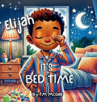 Title: Elijah It's Bed Time, Author: T. M. Mcgee