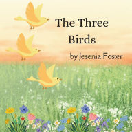 Title: The Three Birds, Author: Jesenia Foster