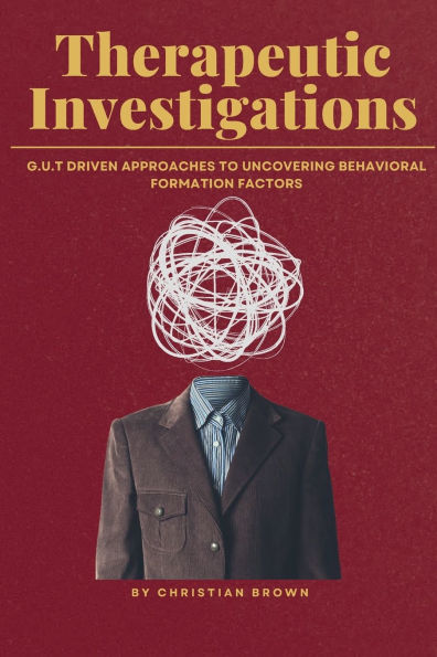 Therapeutic Investigations: G.U.T Driven Approaches to Uncovering Behavioral Formation Factors: