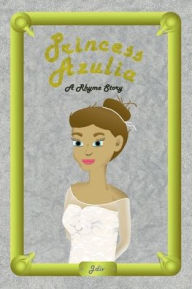 Title: Princess Azulia: A Rhyme Story, Author: Jdiv