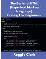The Basics of HTML (Hypertext Markup Language) Coding For Beginners: Learn Foundational HTML Programming Concepts