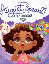 Title: August Speaks!: A Speech Delay Story, Author: Avery Williams