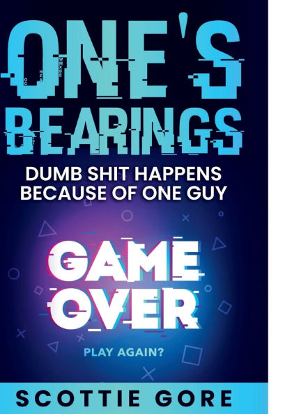 One's Bearings: Dumb shit happens because of one guy: