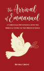 The Arrival of Emmanuel: A Christmas Devotional into the Biblical Story of the Birth of Jesus