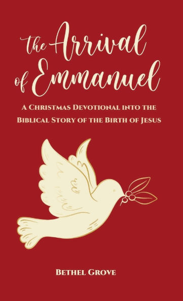 The Arrival of Emmanuel: A Christmas Devotional into the Biblical Story of the Birth of Jesus