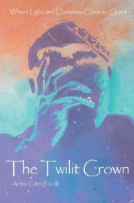 Title: The Twilit Crown, Author: Arthur Price III