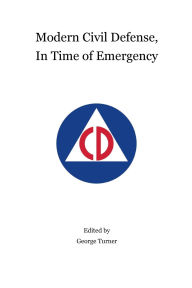 Title: Modern Civil Defense, In Time of Emergency, Author: George Turner