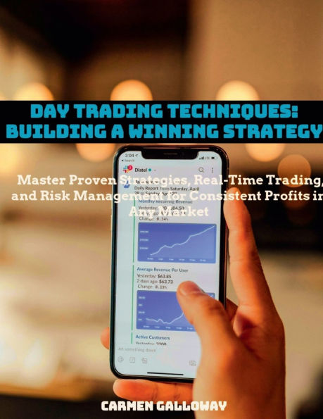 Day Trading Techniques: Building a Winning Strategy:Master Proven Strategies, Risk Management, and Real-Time Techniques for Consistent Success