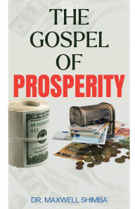 Title: The Gospel of Prosperity, Author: Maxwell Shimba