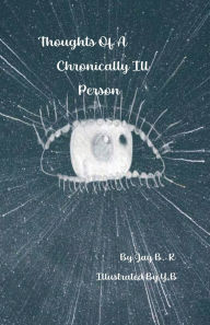 Title: Thoughts Of A Chronically Ill Person, Author: Jay B.R