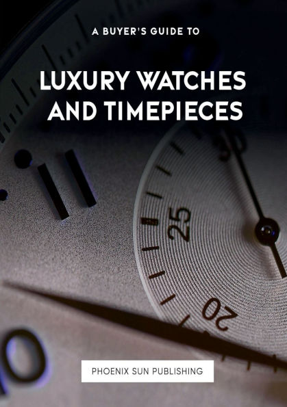 A Buyer's Guide to Luxury Watches and Timepieces