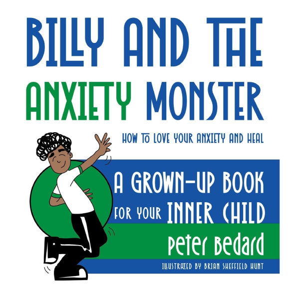 Billy and the Anxiety Monster: How to Love Your Anxiety and Heal A Grown-Up Book for Your Inner Child