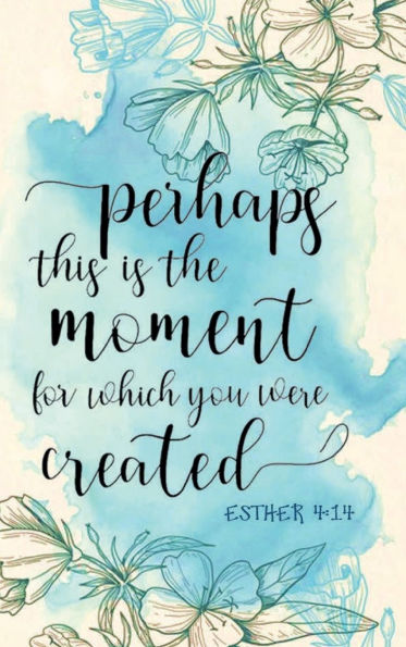 PERHAPS THIS IS THE MOMENT FOR WHICH YOU WERE CREATED Esther 4: 14 - Daily Prayer Journal:Hardcover Devotional Diary Cultivate an Attitude of Praise & Thanks 3 Month Productivity Notebook 5 Minute Bible Journal