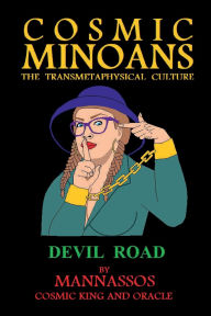 Title: Cosmic Minoans: Devil Road:The Transmetaphysical Culture, Author: Mannassos