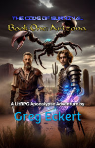 Title: The Code of Survival Book One: Arizona:, Author: Greg Eckert