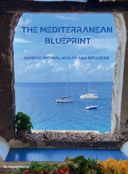 The Mediterranean BluePrint: Achieve Optimal Health and Wellness