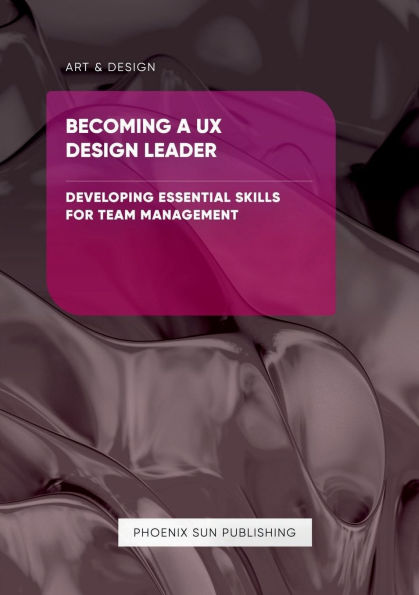 Becoming a UX Design Leader - Developing Essential Skills for Team Management