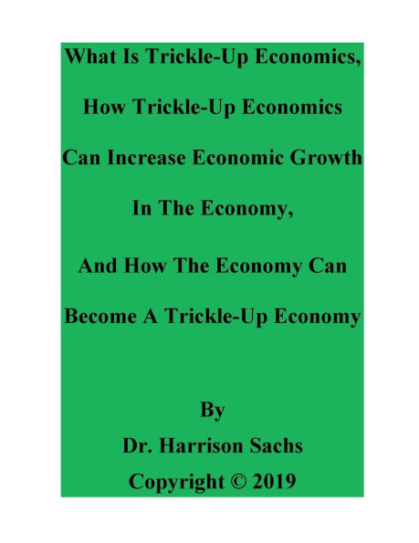 What Is Trickle-Up Economics And How Trickle-Up Economics Can Increase Economic Growth In The Economy