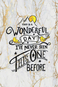 Title: THIS IS A WONDERFUL DAY I'VE NEVER SEEN THIS ONE BEFORE - Daily Prayer Journal: Devotional Diary - Cultivate an Attitude of Praise and Thanks - 3 Month Productivity Notebook 5 Minute Bible Journal, Author: Thankful Grateful Blessed