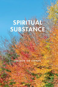 Title: SPIRITUAL SUBSTANCE: The Heart of Christianity, Author: Orison De Corde