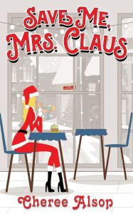 Title: Save Me, Mrs. Claus, Author: Cheree Alsop