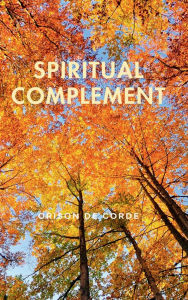 Title: SPIRITUAL COMPLEMENT: The Heart of Christianity, Author: Orison De Corde