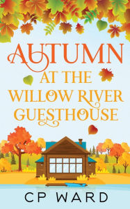 Title: Autumn at the Willow River Guesthouse, Author: Cp Ward