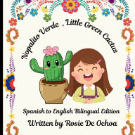 Title: Nopalito Verde, Little Green Cactus: Spanish to English Bilingual Edition, Author: Rosie De Ochoa