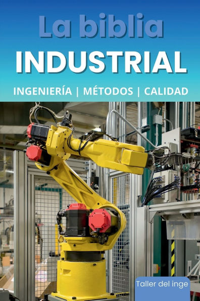 La biblia Industrial - Ingeniería, Métodos y Calidad