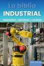 La biblia Industrial - Ingeniería, Métodos y Calidad