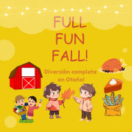 Title: Full Fun Fall: My fall traditions!, Author: Sara Mercado Leyton